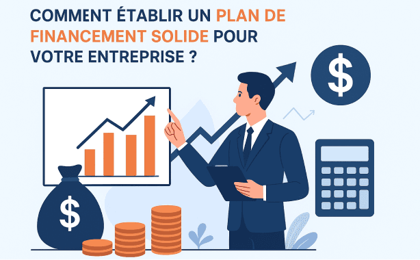 Comment établir un plan de financement solide pour votre entreprise ?