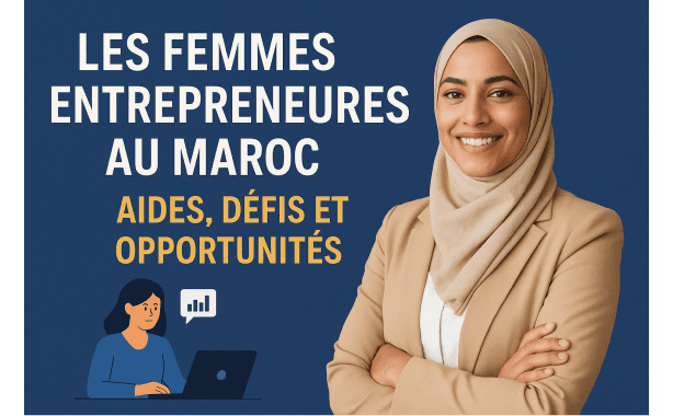 Les femmes entrepreneures au Maroc : aides, défis et opportunités