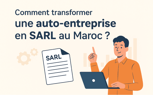 Comment transformer une auto-entreprise en SARL au Maroc ?