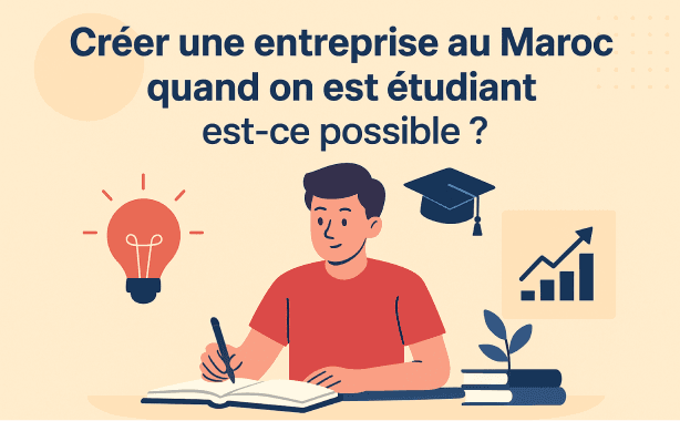 Créer une entreprise au Maroc quand on est étudiant : est-ce possible ?