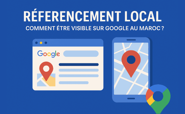 Référencement local : Comment être visible sur Google au Maroc ?